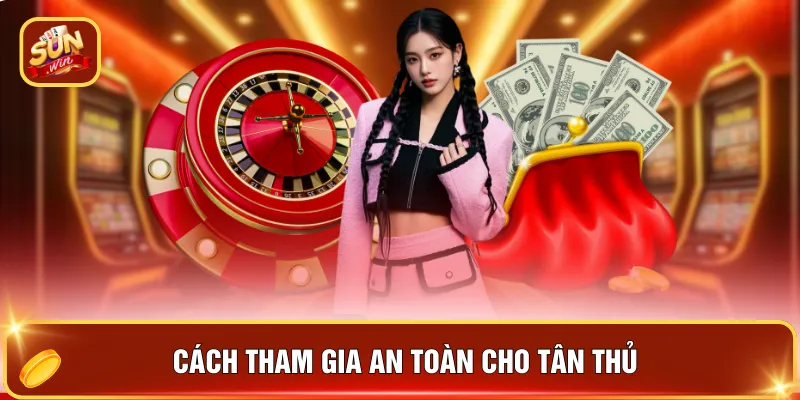 Cách tham gia an toàn cho tân thủ