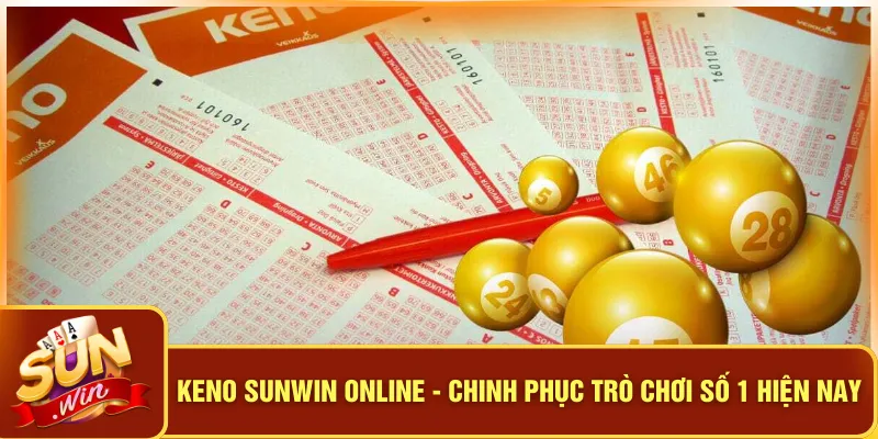 Keno Sunwin Online - Chinh Phục Trò Chơi Số 1 Hiện Nay