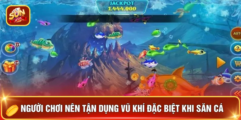 Người chơi nên tận dụng vũ khí đặc biệt khi săn cá