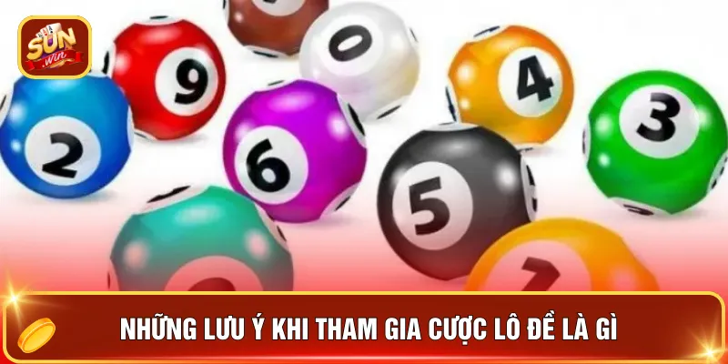 Những lưu ý khi tham gia cược lô đề là gì