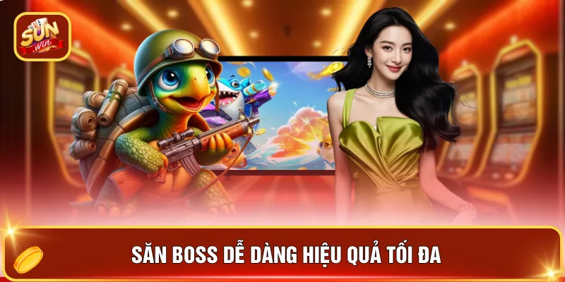 Săn boss dễ dàng hiệu quả tối đa