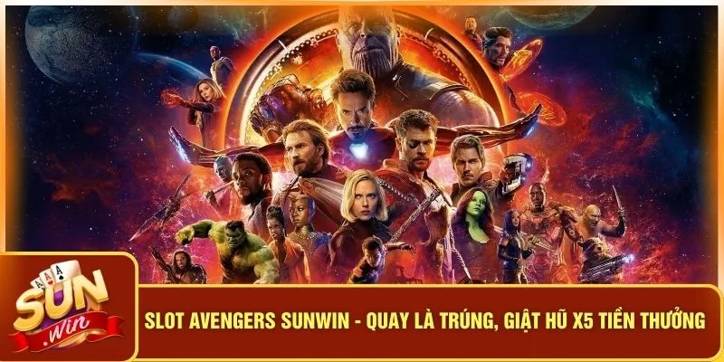 Slot Avengers SUNWIN - Quay Là Trúng, Giật Hũ X5 Tiền Thưởng