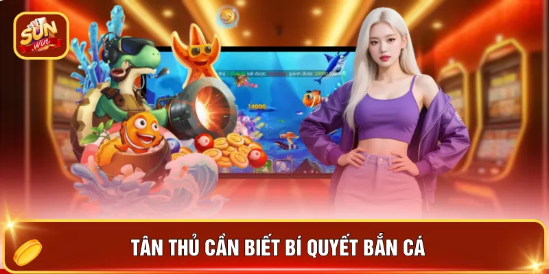 Tân thủ cần biết bí quyết bắn cá