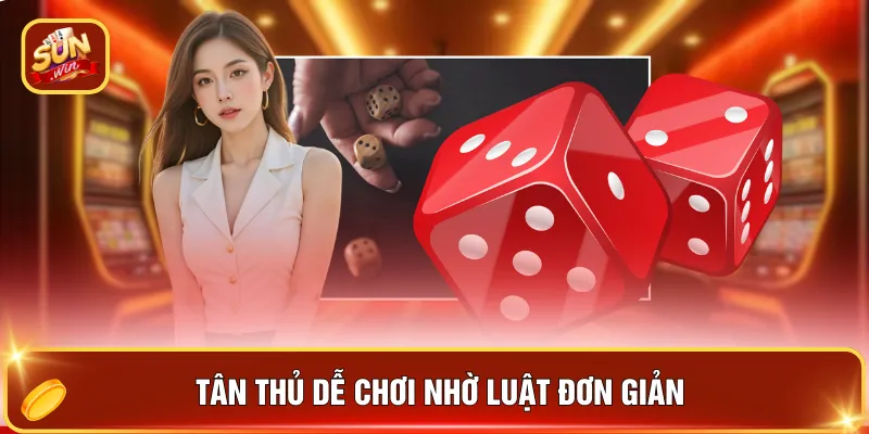 Tân thủ dễ chơi nhờ luật đơn giản