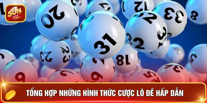 Tổng hợp những hình thức cược lô đề hấp dẫn