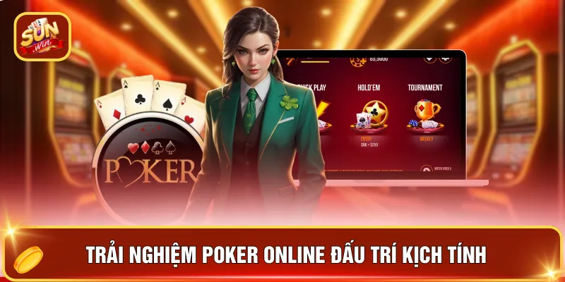 Trải nghiệm Poker online đấu trí kịch tính