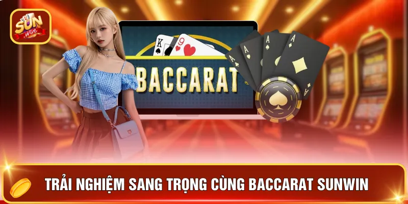 Trải nghiệm sang trọng cùng Baccarat SUNWIN