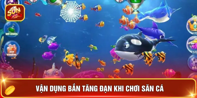 Vận dụng bắn tăng đạn khi chơi săn cá