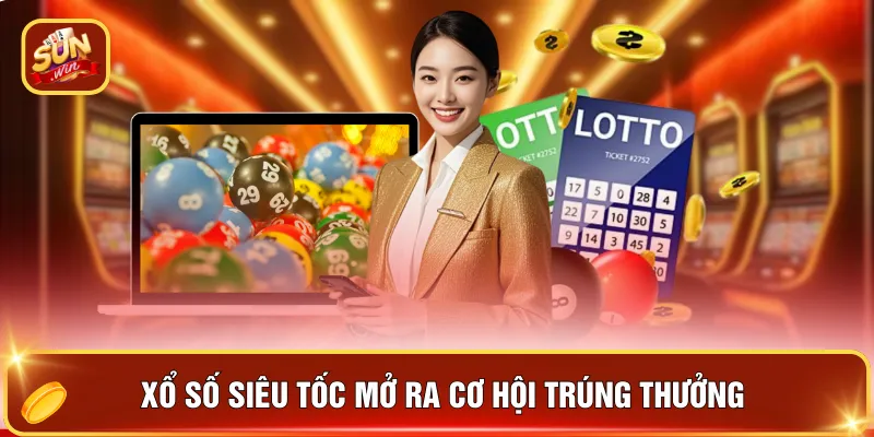 Xổ số siêu tốc mở ra cơ hội trúng thưởng